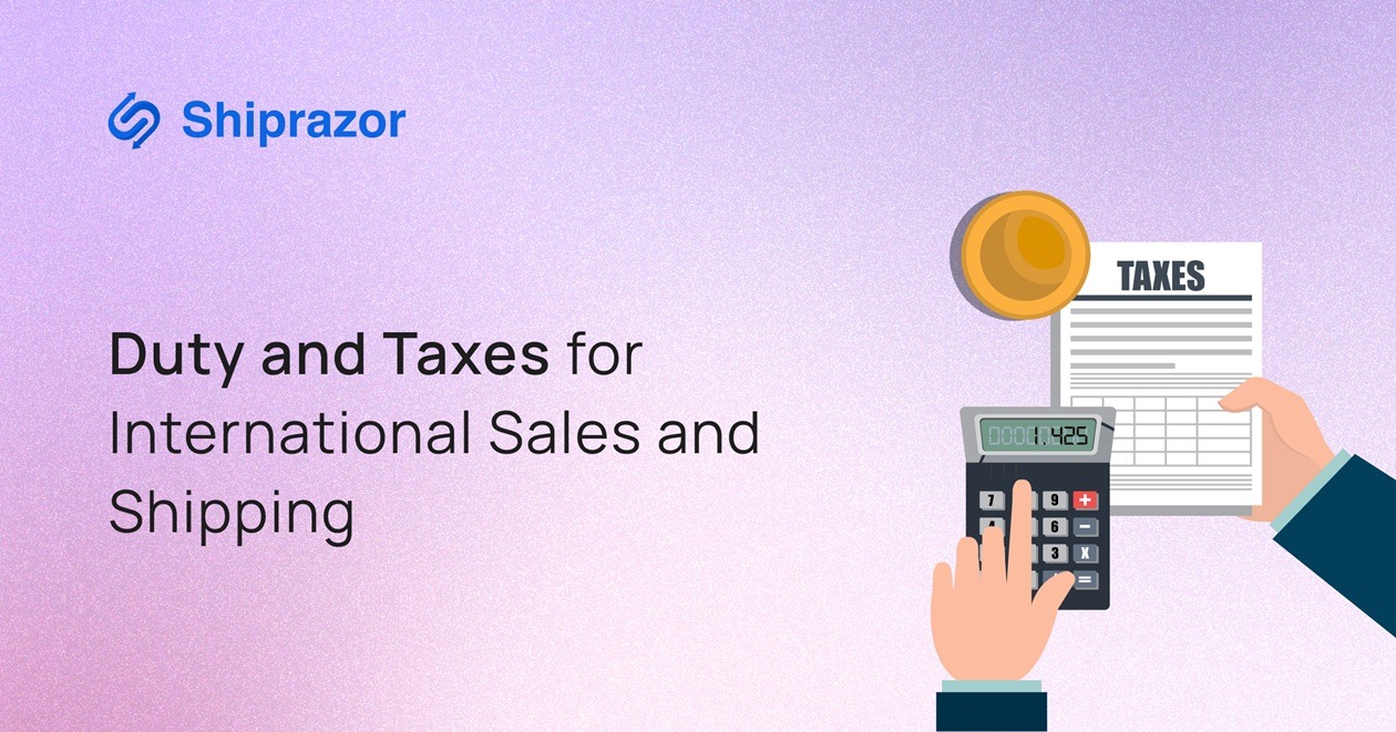 Duty and Taxes for International Sales and Shipping