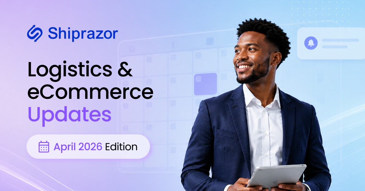 Logistics & eCommerce Updates | April 2026 Edition